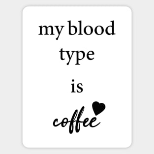 my blood type is coffee Magnet